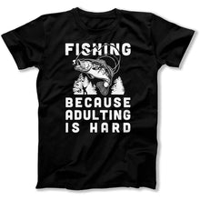Load image into Gallery viewer, Fishing Because Adulting Is Hard - T Shirt - Fishing_Because_Adulting_Is_Hard_men_black