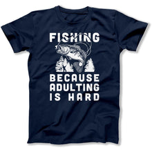 Load image into Gallery viewer, Fishing Because Adulting Is Hard - T Shirt - Fishing_Because_Adulting_Is_Hard_men_navy