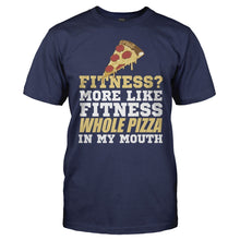 Load image into Gallery viewer, Fitness? More Like Fitness Whole Pizza In My Mouth - T Shirt - Fitness_More_Like_Fitness_Whole_Pizza_In_My_Mouth_navy