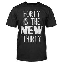 Load image into Gallery viewer, Forty Is the New Thirty - T Shirt - Forty_Is_the_New_Thirty_men_black