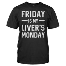Load image into Gallery viewer, Friday Is My Liver's Monday - T Shirt - Friday_Is_My_Liver_s_Monday_black