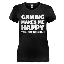 Load image into Gallery viewer, Gaming Makes Me Happy - T Shirt - GAMING_MAKES_ME_HAPPY_-_Ladies_-_black