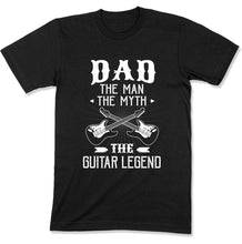 Load image into Gallery viewer, Dad The Man The Myth The Guitar Legend - T Shirt - GD-01 - GD-01---black-tee