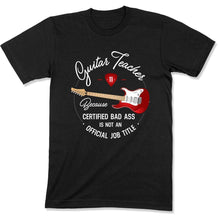 Load image into Gallery viewer, Guitar Teacher Because Badass Isn't a Job Title - T Shirt - GD-04 - GD-04---black-tee