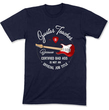 Load image into Gallery viewer, Guitar Teacher Because Badass Isn't a Job Title - T Shirt - GD-04 - GD-04---navy-tee
