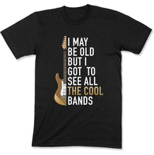 Load image into Gallery viewer, I May Be Old But I Got To See All The Great Bands - T Shirt - GD-11 - GD-11---black-heather-tee