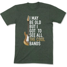 Load image into Gallery viewer, I May Be Old But I Got To See All The Great Bands - T Shirt - GD-11 - GD-11---forest-heather-tee