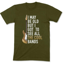 Load image into Gallery viewer, I May Be Old But I Got To See All The Great Bands - T Shirt - GD-11 - GD-11---military-tee
