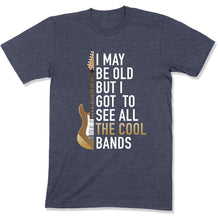 Load image into Gallery viewer, I May Be Old But I Got To See All The Great Bands - T Shirt - GD-11 - GD-11---navy-heather-tee