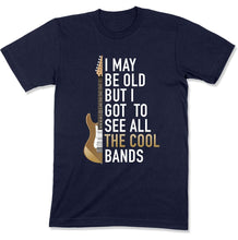 Load image into Gallery viewer, I May Be Old But I Got To See All The Great Bands - T Shirt - GD-11 - GD-11---navy-tee