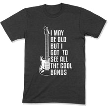 Load image into Gallery viewer, I May Be Old But I Got To See All The Cool Bands - T Shirt - GD-13 - GD-13---charcoal-tee