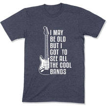 Load image into Gallery viewer, I May Be Old But I Got To See All The Cool Bands - T Shirt - GD-13 - GD-13---navy-heather-tee