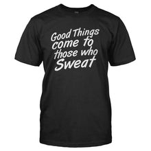 Load image into Gallery viewer, Good Things Come To Those Who Sweat - T Shirt - GOOD_THINGS_COME_TO_THOSE_WHO_SWEAT_-_Men_-_black