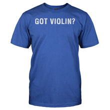 Load image into Gallery viewer, Got Violin? - T Shirt - GOT_VIOLIN_-_men_-_royalblue