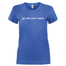 Load image into Gallery viewer, Go Ask Your Mom. - T Shirt - GO_ASK_YOUR_MOM-_Ladies_-_Royal