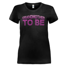 Load image into Gallery viewer, Grandmother To Be - T Shirt - GRANDMOTHER_TO_BE_-_Ladies_-_black
