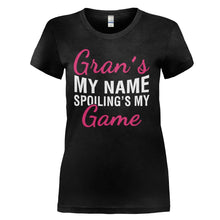 Load image into Gallery viewer, Gran's My Name, Spoiling's My Game - T Shirt - GRAN_S_MY_NAME_SPOILING_S_MY_GAME_-_Ladie_-_black