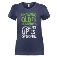 Load image into Gallery viewer, Growing Old Is Mandatory, Growing Up Is Optional - T Shirt - GROWING_OLD_IS_MANDATORY_GROWING_UP_IS_OPTIONAL_-_Ladies_-_navyblue