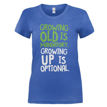 Load image into Gallery viewer, Growing Old Is Mandatory, Growing Up Is Optional - T Shirt - GROWING_OLD_IS_MANDATORY_GROWING_UP_IS_OPTIONAL_-_Ladies_-_royalblue