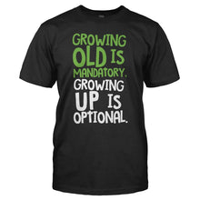 Load image into Gallery viewer, Growing Old Is Mandatory, Growing Up Is Optional - T Shirt - GROWING_OLD_IS_MANDATORY_GROWING_UP_IS_OPTIONAL_-_Men_-_black