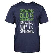 Load image into Gallery viewer, Growing Old Is Mandatory, Growing Up Is Optional - T Shirt - GROWING_OLD_IS_MANDATORY_GROWING_UP_IS_OPTIONAL_-_Men_-_navyblue
