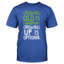 Load image into Gallery viewer, Growing Old Is Mandatory, Growing Up Is Optional - T Shirt - GROWING_OLD_IS_MANDATORY_GROWING_UP_IS_OPTIONAL_-_Men_-_royalblue