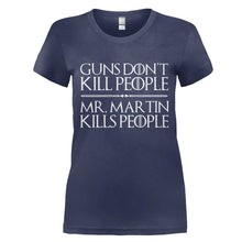 Load image into Gallery viewer, Guns Don't Kill People. Mr. Martin Kills People. - T Shirt - GUNS-DON_T-KILL-PEOPLE.-MR.-MARTIN-KILLS-PEOPLE.---womens-navy