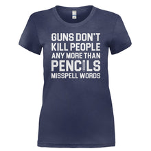 Load image into Gallery viewer, Guns Don't Kill People Any More Than Pencils Misspell Words - T Shirt - GUNS_DON_T_KILL_PEOPLE_ANY_MORE_THAN_PENCILS_MISSPELL_WORDS-_Ladies_-_Navy