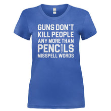 Load image into Gallery viewer, Guns Don't Kill People Any More Than Pencils Misspell Words - T Shirt - GUNS_DON_T_KILL_PEOPLE_ANY_MORE_THAN_PENCILS_MISSPELL_WORDS-_Ladies_-_Royal