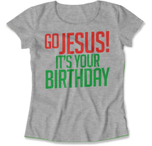 Load image into Gallery viewer, Go Jesus! It's Your Birthday - T Shirt - Go_Jesus_It_s_Your_Birthday_women_heather