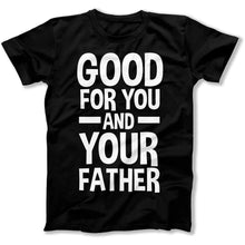 Load image into Gallery viewer, Good For You and Your Father - T Shirt - Good_For_You_and_Your_Father_men_black