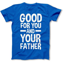 Load image into Gallery viewer, Good For You and Your Father - T Shirt - Good_For_You_and_Your_Father_men_royal