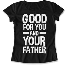 Load image into Gallery viewer, Good For You and Your Father - T Shirt - Good_For_You_and_Your_Father_women_black