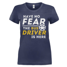 Load image into Gallery viewer, Have No Fear, The Bus Driver Is Here - T Shirt - HAVE_NO_FEAR_THE_BUS_DRIVER_IS_HERE_-_Ladies_-_navyblue
