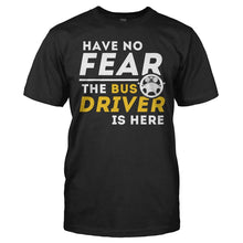 Load image into Gallery viewer, Have No Fear, The Bus Driver Is Here - T Shirt - HAVE_NO_FEAR_THE_BUS_DRIVER_IS_HERE_-_Men_-_black