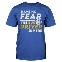 Load image into Gallery viewer, Have No Fear, The Bus Driver Is Here - T Shirt - HAVE_NO_FEAR_THE_BUS_DRIVER_IS_HERE_-_Men_-_royalblue