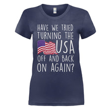 Load image into Gallery viewer, Have We Tried Turning the USA Off and Back on Again - T Shirt - HAVE_WE_TRIED_TURNING_THE_USA_OFF_AND_BACK_ON_AGAIN_-_ladies_-_navyblue