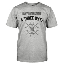 Load image into Gallery viewer, Have You Considered A Three Way? - T Shirt - HAVE_YOU_CONSIDERED_A_THREE_WAY-_Men_-_Grey