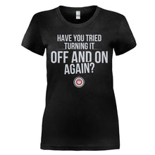 Load image into Gallery viewer, Have You Tried Turning it Off and On Again - T Shirt - HAVE_YOU_TRIED_TURNING_IT_OFF_AND_ON_AGAIN_-_Ladies_-_black