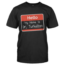 Load image into Gallery viewer, Hello My Name Is Dr. Turkelton - T Shirt - HELLO-MY-NAME-IS-DR.-TURKELTON---mens-black