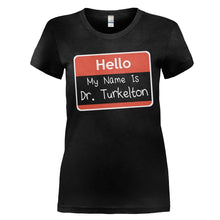 Load image into Gallery viewer, Hello My Name Is Dr. Turkelton - T Shirt - HELLO-MY-NAME-IS-DR.-TURKELTON---womens-black