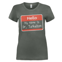 Load image into Gallery viewer, Hello My Name Is Dr. Turkelton - T Shirt - HELLO-MY-NAME-IS-DR.-TURKELTON---womens-charcoal