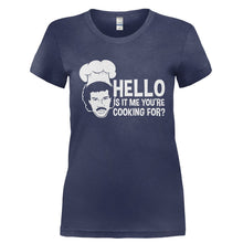 Load image into Gallery viewer, Hello Is It Me You're Cooking For? - T Shirt - HELLO_IS_IT_ME_YOU_RE_COOKING_FOR-_Ladies_-_Navy