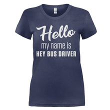 Load image into Gallery viewer, Hello My Name Is Hey Bus Driver - T Shirt - HELLO_MY_NAME_IS_HEY_BUS_DRIVER_-_Ladies_-_navyblue