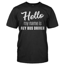 Load image into Gallery viewer, Hello My Name Is Hey Bus Driver - T Shirt - HELLO_MY_NAME_IS_HEY_BUS_DRIVER_-_Men_-_black