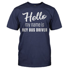 Load image into Gallery viewer, Hello My Name Is Hey Bus Driver - T Shirt - HELLO_MY_NAME_IS_HEY_BUS_DRIVER_-_Men_-_navyblue