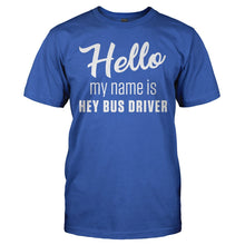 Load image into Gallery viewer, Hello My Name Is Hey Bus Driver - T Shirt - HELLO_MY_NAME_IS_HEY_BUS_DRIVER_-_Men_-_royalblue