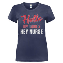 Load image into Gallery viewer, Hello My Name Is Hey Nurse - T Shirt - HELLO_MY_NAME_IS_HEY_NURSE-_Ladies_-_Navy