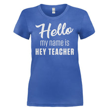 Load image into Gallery viewer, Hello My Name Is Hey Teacher - T Shirt - HELLO_MY_NAME_IS_HEY_TEACHER-_Ladies_-_Royal