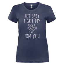 Load image into Gallery viewer, Hey Baby, I Got My Ion You - T Shirt - HEY_BABY_I_GOT_MY_ION_YOU-_Ladies_-_Navy